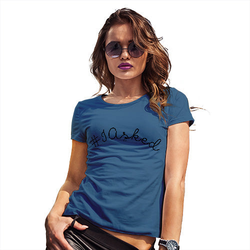 Womens T-Shirt Funny Geek Nerd Hilarious Joke Hashtag I Asked Women's T-Shirt Small Royal Blue