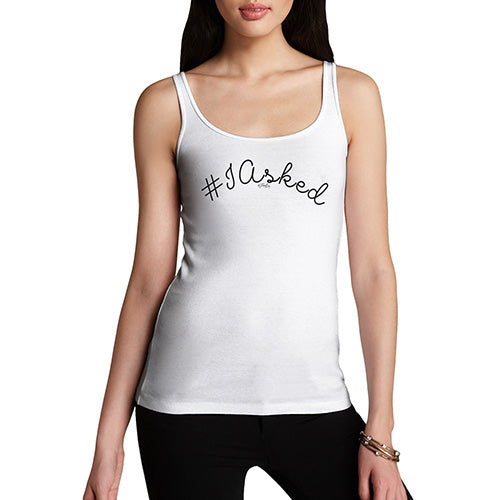 Funny Tank Tops For Women Hashtag I Asked Women's Tank Top X-Large White