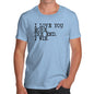 Funny Tee For Men I Love You More Men's T-Shirt Medium Sky Blue