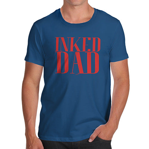 Funny T Shirts For Dad Inked Dad Men's T-Shirt Small Royal Blue