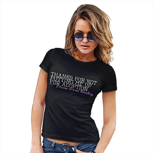Funny T Shirts For Mum Thanks For Not Putting Me Up For Adoption Women's T-Shirt Medium Black