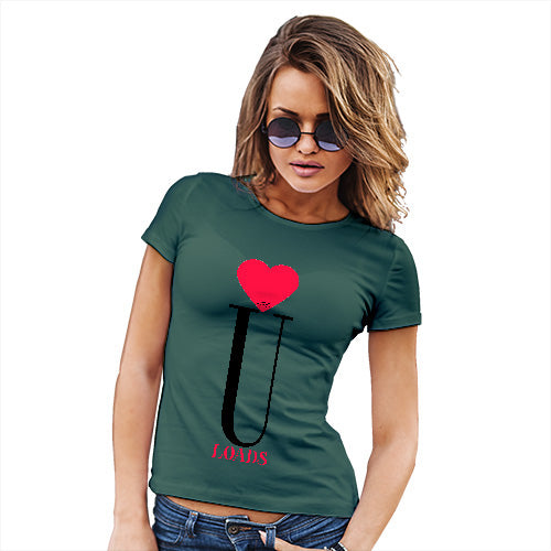Funny Tee Shirts For Women Love U Loads Women's T-Shirt X-Large Bottle Green