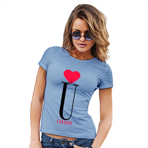 Womens Funny Tshirts Love U Loads Women's T-Shirt Medium Sky Blue