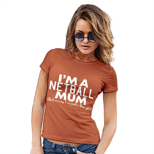 Womens Humor Novelty Graphic Funny T Shirt I'm A Netball Mum Women's T-Shirt X-Large Orange