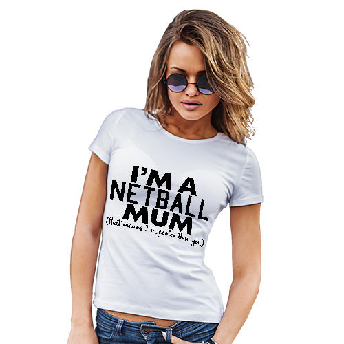 Funny Tee Shirts For Women I'm A Netball Mum Women's T-Shirt Small White