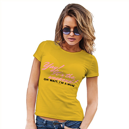 Funny T-Shirts For Women Yay! It's The Weekend Women's T-Shirt Small Yellow