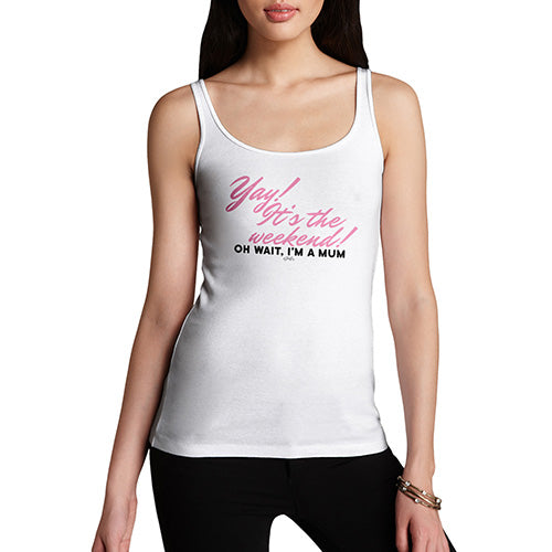 Funny Tank Tops For Women Yay! It's The Weekend Women's Tank Top Small White