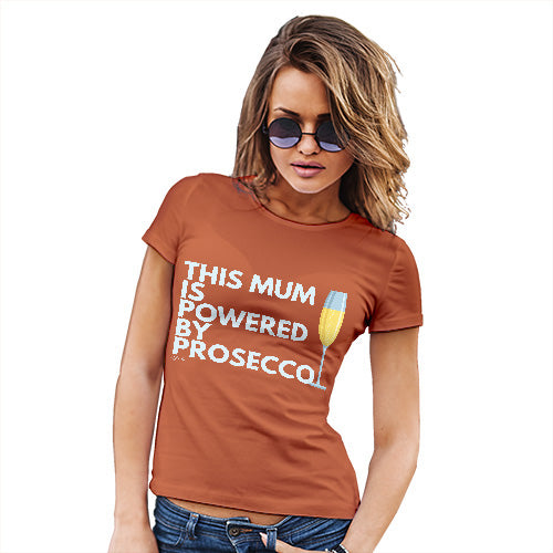 Womens Novelty T Shirt This Mum Is Powered By Prosecco Women's T-Shirt X-Large Orange