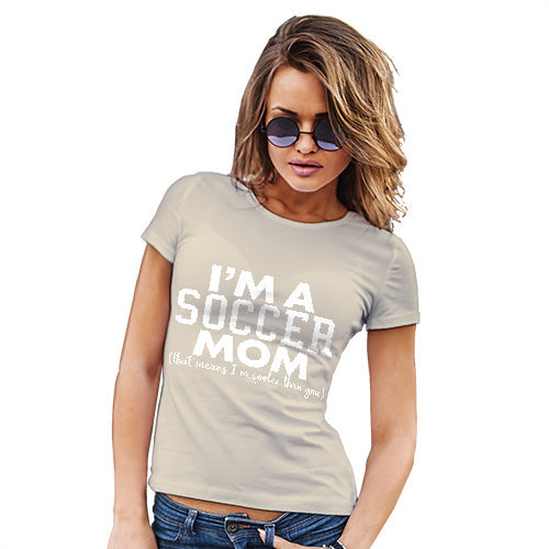 Funny Tshirts For Women I'm A Soccer Mom Women's T-Shirt Medium Natural
