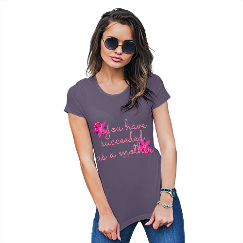 Womens Novelty T Shirt Christmas You Have Succeeded As A Mother Women's T-Shirt X-Large Plum