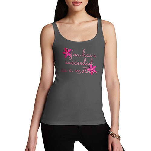 Funny Tank Top For Women Sarcasm You Have Succeeded As A Mother Women's Tank Top Medium Dark Grey