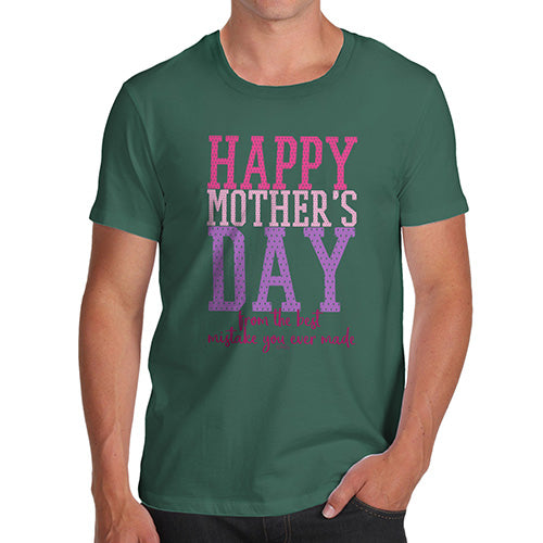 Funny T Shirts For Dad The Best Mistake Happy Mother's Day Men's T-Shirt X-Large Bottle Green