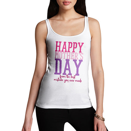 Funny Tank Tops For Women The Best Mistake Happy Mother's Day Women's Tank Top Large White