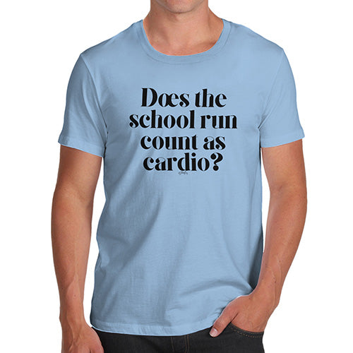 Novelty Tshirts Men Funny Does The School Run Count As Cardio Men's T-Shirt Large Sky Blue