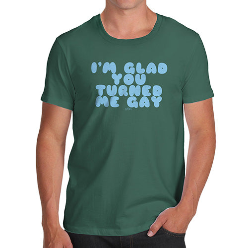 Funny Tee Shirts For Men I'm Glad You Turned Me Gay Men's T-Shirt Large Bottle Green