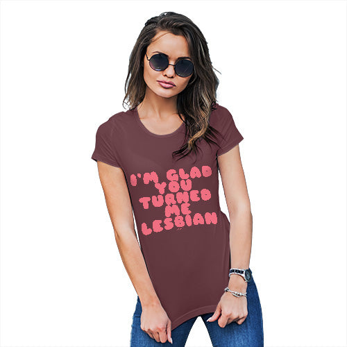 Womens Humor Novelty Graphic Funny T Shirt I'm Glad You Turned Me Lesbian Women's T-Shirt X-Large Burgundy