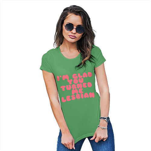 Novelty Gifts For Women I'm Glad You Turned Me Lesbian Women's T-Shirt Medium Green