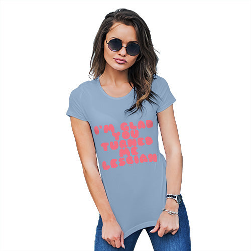 Womens Humor Novelty Graphic Funny T Shirt I'm Glad You Turned Me Lesbian Women's T-Shirt X-Large Sky Blue