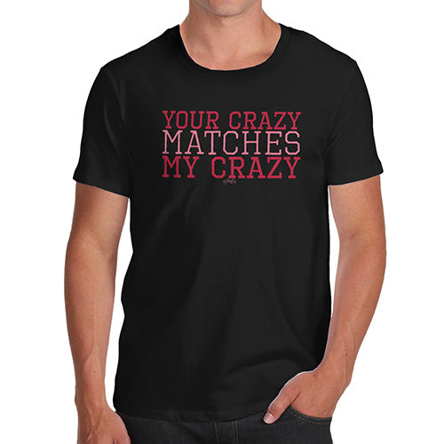 Funny Mens T Shirts Your Crazy Matches My Crazy Men's T-Shirt Large Black