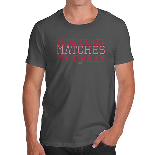 Mens Humor Novelty Graphic Sarcasm Funny T Shirt Your Crazy Matches My Crazy Men's T-Shirt Large Dark Grey