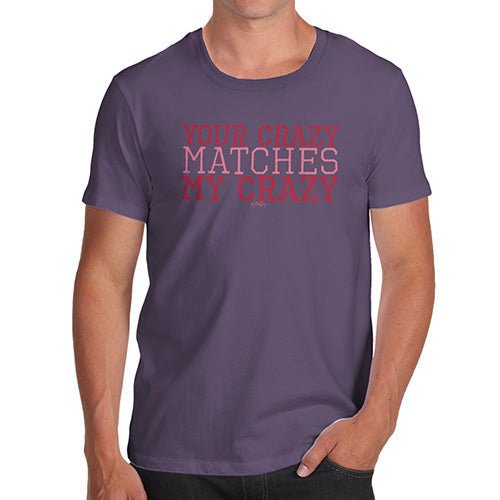 Funny Tee For Men Your Crazy Matches My Crazy Men's T-Shirt X-Large Plum