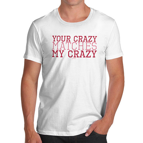 Funny T-Shirts For Men Your Crazy Matches My Crazy Men's T-Shirt Medium White
