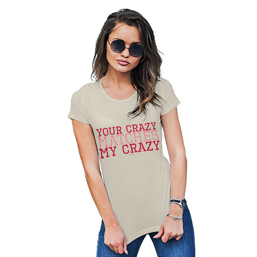 Funny Tshirts For Women Your Crazy Matches My Crazy Women's T-Shirt Medium Natural