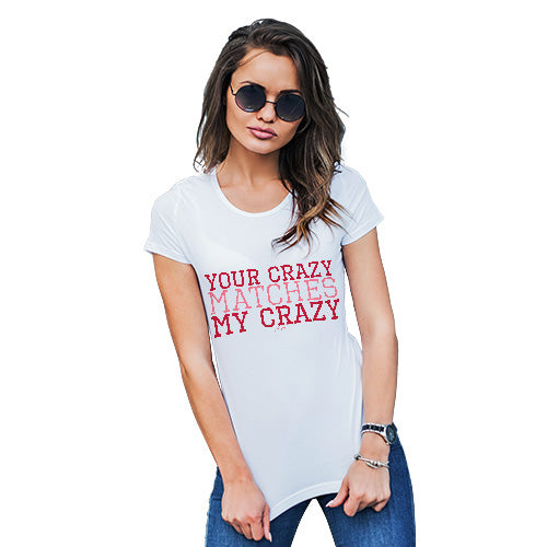 Funny T-Shirts For Women Your Crazy Matches My Crazy Women's T-Shirt Medium White