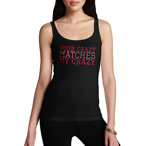 Funny Tank Top For Women Your Crazy Matches My Crazy Women's Tank Top X-Large Black