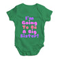 I'm Going To Be A Big Sister! Baby Unisex Baby Grow Bodysuit