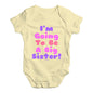 I'm Going To Be A Big Sister! Baby Unisex Baby Grow Bodysuit