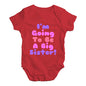 I'm Going To Be A Big Sister! Baby Unisex Baby Grow Bodysuit