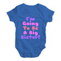 I'm Going To Be A Big Sister! Baby Unisex Baby Grow Bodysuit