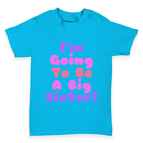 I'm Going To Be A Big Sister! Baby Toddler T-Shirt