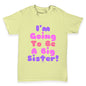 I'm Going To Be A Big Sister! Baby Toddler T-Shirt