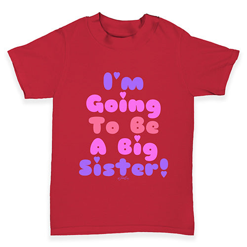 I'm Going To Be A Big Sister! Baby Toddler T-Shirt