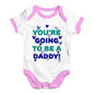 You're Going To Be A Daddy Baby Unisex Baby Grow Bodysuit