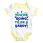 You're Going To Be A Daddy Baby Unisex Baby Grow Bodysuit