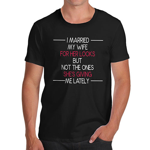 Novelty Tshirts Men Funny I Married My Wife For Her Looks Men's T-Shirt Medium Black