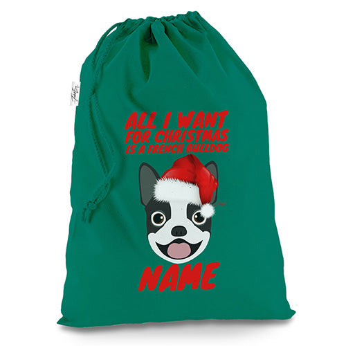 All I Want For Christmas Is A French Bulldog Personalised Green Luxury Christmas Santa Sack