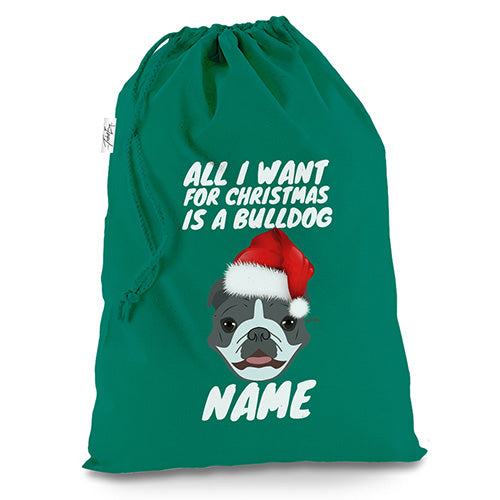 Personalised All I Want For Xmas Is A Bulldog Green Christmas Santa Sack Mail Post Bag