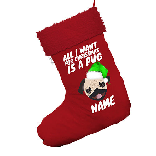 All I Want For Christmas Is A Pug Personalised Jumbo Red Deluxe Christmas Stocking With Red Faux Fur Trim