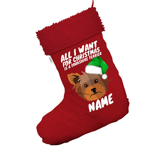 All I Want For Christmas Is A Yorkshire Terrier Personalised Jumbo Red Deluxe Christmas Stocking With Red Faux Fur Trim
