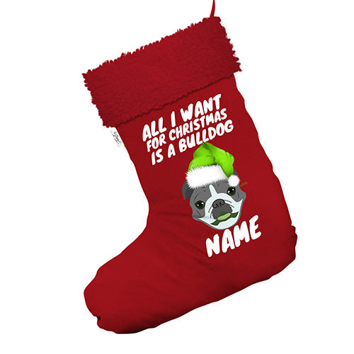 Personalised All I Want For Xmas Is A Bulldog Jumbo Red Santa Claus Christmas Stockings With Red Faux Fur Trim