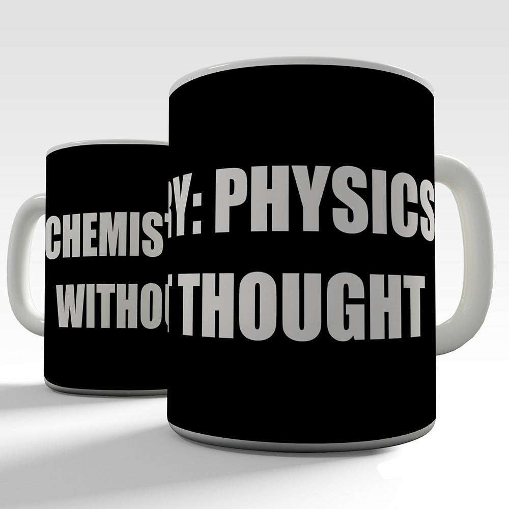 Chemistry Physics Without Thought Funny Mugs For Coworkers