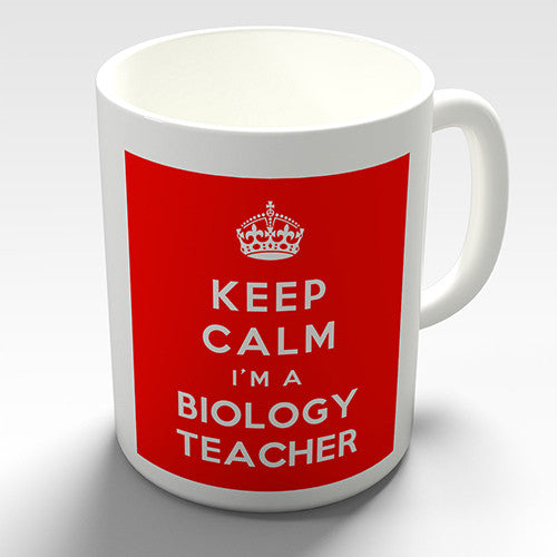 Keep Calm I'm A Biology Teacher Novelty Mug