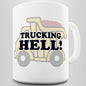 Trucking Hell Funny Mug