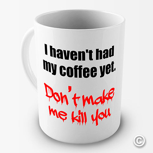 I Haven't Had My Coffee Yet Novelty Mug