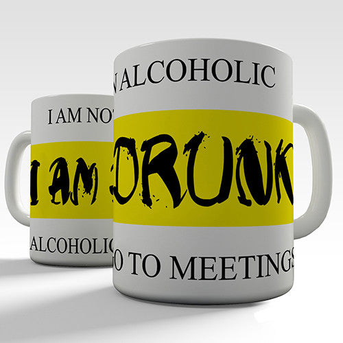 I Am Not An Alcoholic I Am A Drunk Funny Mug
