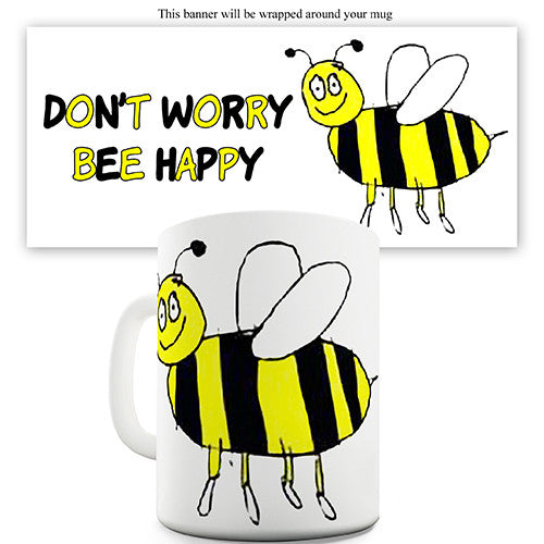 Don't Worry Bee Happy Funny Mug